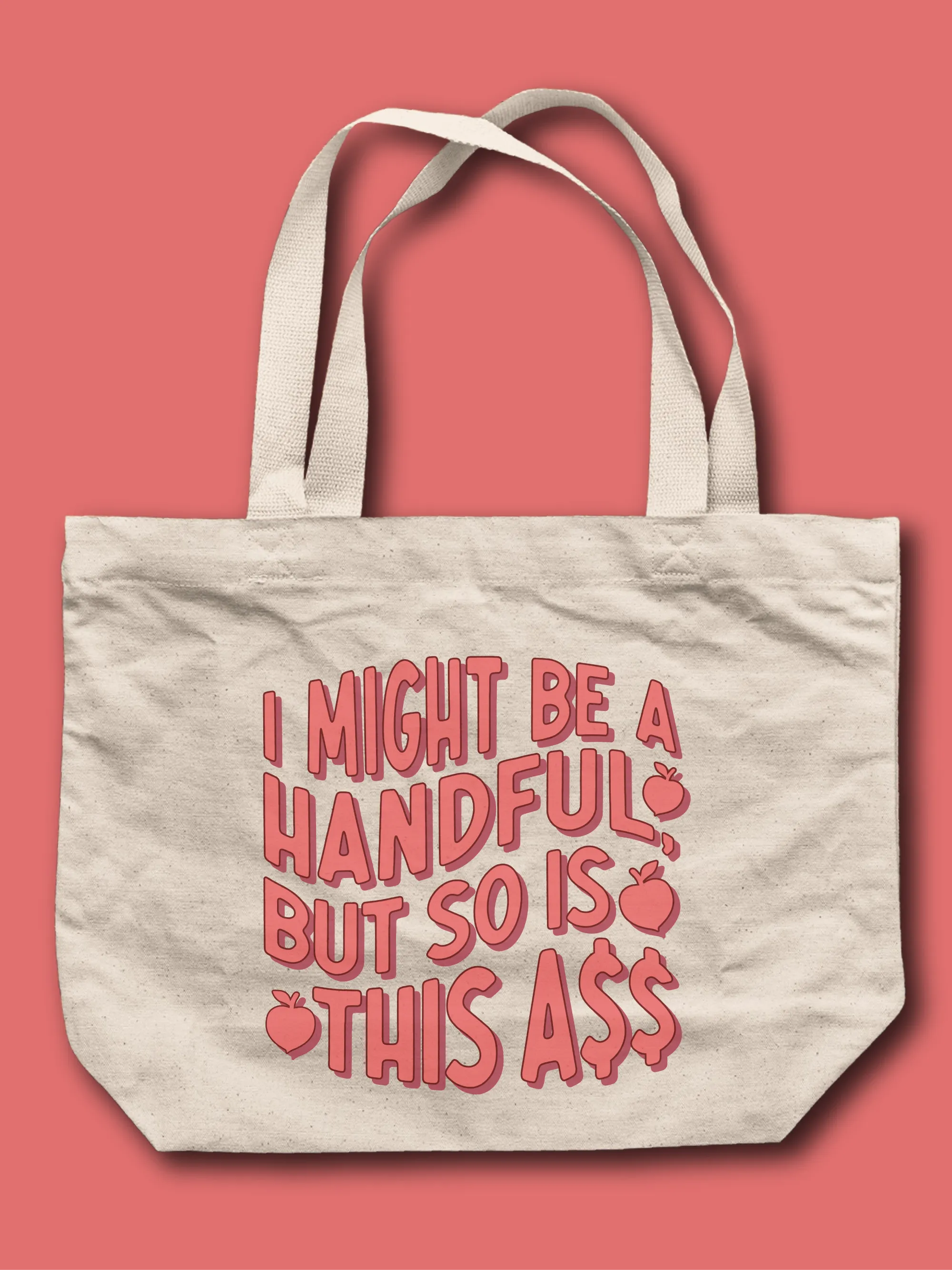 I Might Be A Handful, But So Is This A$$ Tote Bag