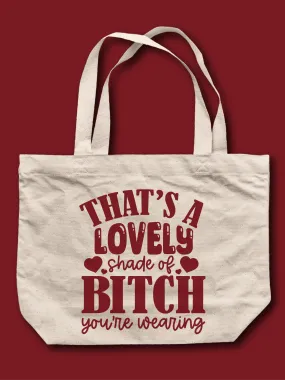 That's A Lovely Shade Of B--ch You're Wearing Tote Bag